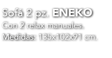 Sof 2 pz. eneko Con 2 relax manuales. Medidas: 135x102x91 cm. 