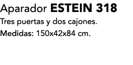 Aparador ESTEIN 318 Tres puertas y dos cajones. Medidas: 150x42x84 cm.