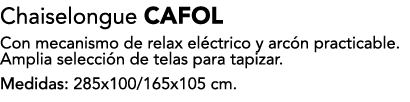 Chaiselongue CAFOL Con mecanismo de relax el ctrico y arc n practicable. Amplia selecci n de telas para tapizar. Medi...